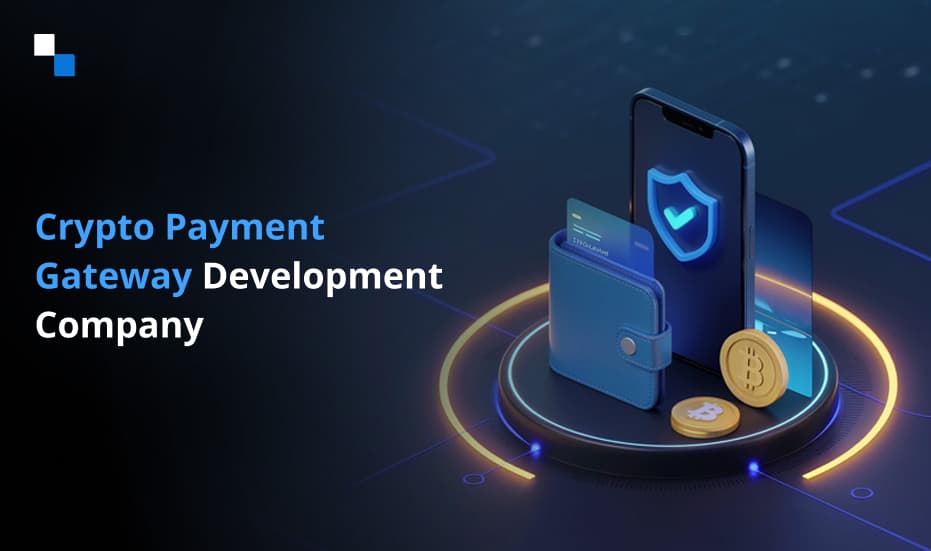 Trusted Crypto Payment Gateway Development Company Delivering Seamless Blockchain Integration